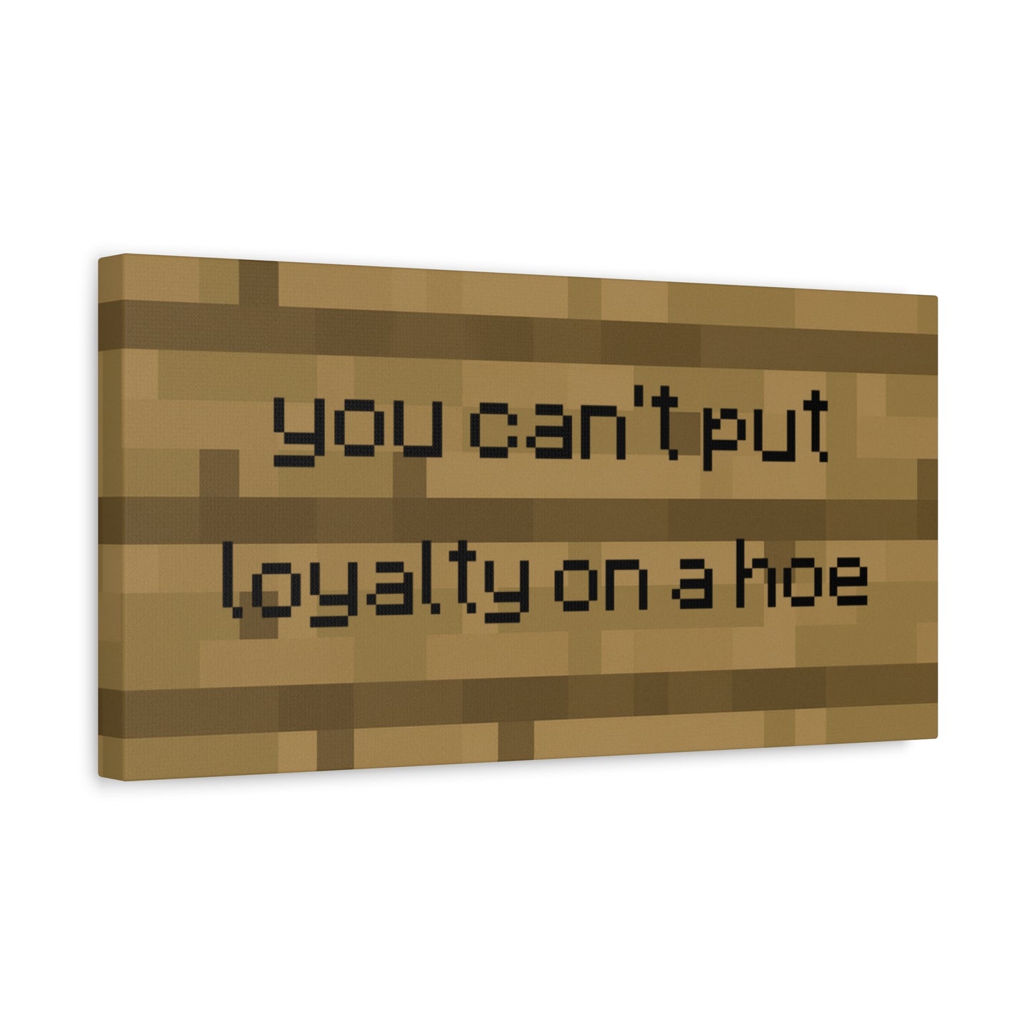 You can't put loyalty on a hoe