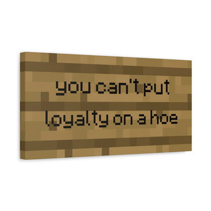 You can't put loyalty on a hoe